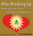After Breaking Up: Healing the Heart & Finding Happiness by Dr. James E. Walton